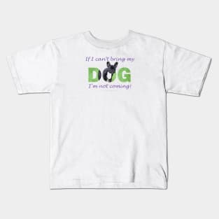 If I can't bring my dog I'm not coming - French bulldog oil painting wordart Kids T-Shirt